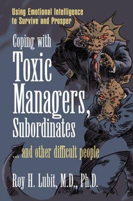 Coping with Toxic Managers, Subordinates ... and Other Difficult People: Using Emotional Intelligence to Survive and Prosper Paperback FT Press