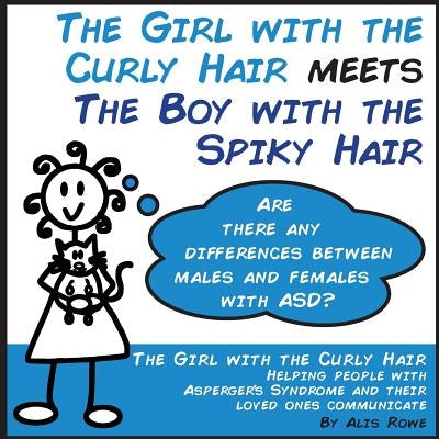The Girl with the Curly Hair Meets the Boy with the Spiky Hair: Asd in Females Vs Males Paperback Createspace Independent Publishing Platform