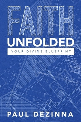 Faith Unfolded, Your Divine Blueprint by Dezinna, Paul
