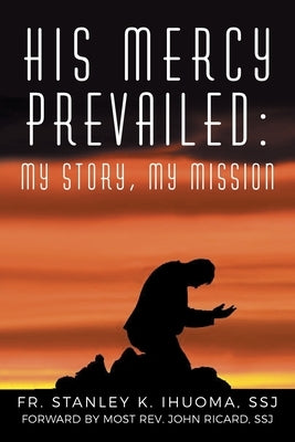 His Mercy Prevailed: My Story, My Mission Paperback Xlibris Us