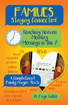 Families Staying Connected - Reaching Heaven Monday Mornings in the 7: A Compilation of Family Prayer-Texts Trilogy Christian Publishing