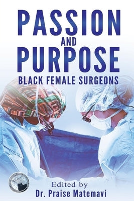 Passion and Purpose: Black Female Surgeons 2 Z Press LLC
