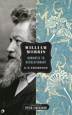 William Morris: Romantic to Revolutionary Paperback PM Press