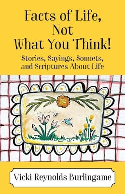 Facts of Life, Not What You Think! Stories, Sayings, Sonnets, and Scriptures About Life Paperback Outskirts Press