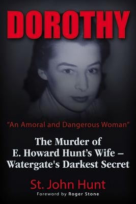 Dorothy, an Amoral and Dangerous Woman: The Murder of E. Howard Hunt's Wife - Watergate's Darkest Secret Paperback Trine Day