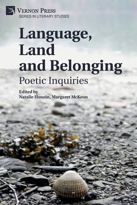 Language, Land and Belonging: Poetic Inquiries Paperback Vernon Press