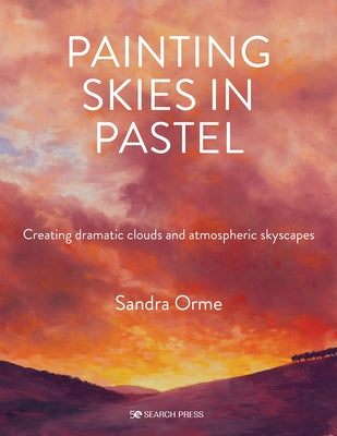 Painting Skies in Pastel: Creating Dramatic Clouds and Atmospheric Skyscapes Paperback Search Press