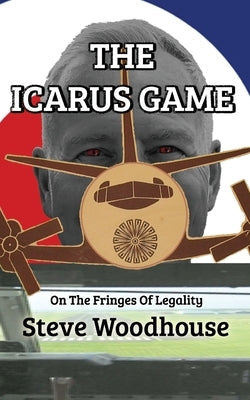 The Icarus Game: On The Fringes Of Legality Paperback Back from the Shed Publishing