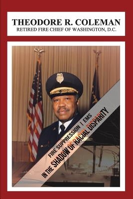 Fire Suppression/EMS: In the Shadow of Racial Disparity Paperback Tr Coleman