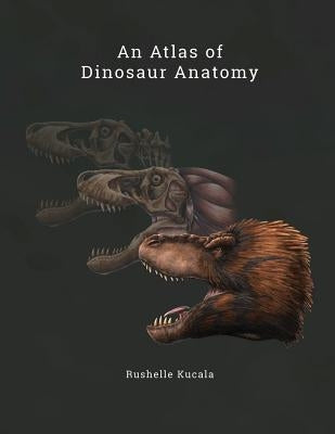 An Atlas of Dinosaur Anatomy Paperback Lulu.com