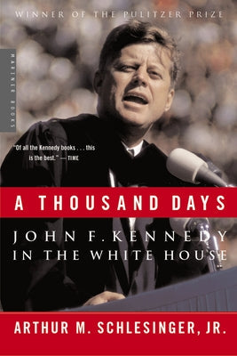 A Thousand Days: John F. Kennedy in the White House: A Pulitzer Prize Winner Paperback Mariner Books