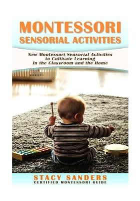 Montessori Sensorial Activities: New Montessori Sensorial Activities to Cultivate Learning Paperback Createspace Independent Publishing Platform