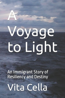 A Voyage to Light: An Immigrant Story of Resiliency and Destiny Paperback Independently Published