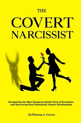 The Covert Narcissist: Recognizing the Most Dangerous Subtle Form of Narcissism and Recovering from Emotionally Abusive Relationships Paperback Independently Published