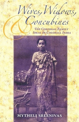 Wives, Widows, and Concubines: The Conjugal Family Ideal in Colonial India Paperback Indiana University Press