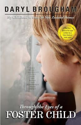 Through the Eyes of a Foster Child: My Childhood in Over 30 New Zealand Homes Paperback Am Publishing Nz