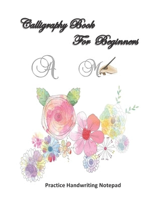 Calligraphy For Beginners Practice Handwriting Notepad: Calligraphy & Hand Lettering for Beginners workbook with practicing lined, dot guid pages for Paperback Independently Published
