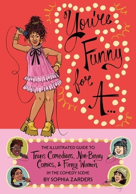 You're Funny for A...: The Illustrated Guide to Trans Comedians, Non-Binary Comics, & Funny Women in the Comedy Scene Paperback Silver Sprocket