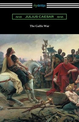 The Gallic War: (Translated by W. A. MacDevitte with an Introduction by Thomas De Quincey) Paperback Digireads.com
