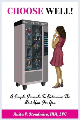 Choose Well!: A Simple Formula To Determine The Best Man For You. Paperback Independently Published