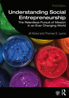 Understanding Social Entrepreneurship: The Relentless Pursuit of Mission in an Ever Changing World Paperback Routledge