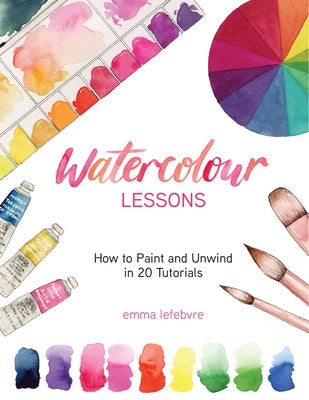 Watercolour Lessons: How to Paint and Unwind in 20 Tutorials (How to Paint with Watercolours for Beginners) Paperback Yellow Pear Press