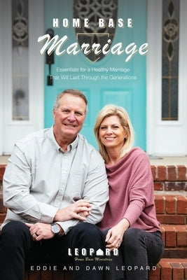 Home Base Marriage: Essentials for a Healthy Marriage that Will Last Through the Generations Courier Publishing