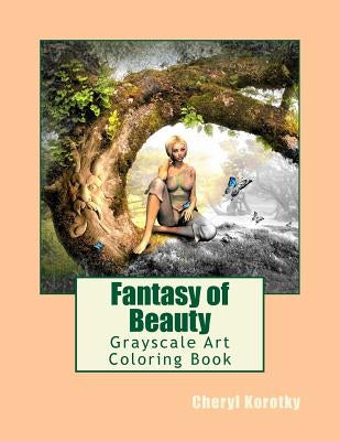 Fantasy of Beauty: Grayscale Art Coloring Book Paperback Createspace Independent Publishing Platform