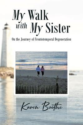 My Walk with My Sister: On the Journey of Frontotemporal Degeneration Paperback Covenant Books