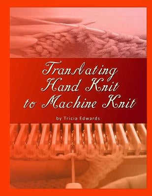 Translating Hand Knit to Machine Knit Paperback Createspace Independent Publishing Platform