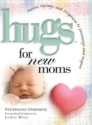 Hugs for New Moms: Stories, Sayings, and Scriptures to Encourage and Inspire Paperback Howard Books