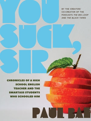 You Suck, Sir: Chronicles of a High School English Teacher and the Smartass Students Who Schooled Him Paperback Arsenal Pulp Press