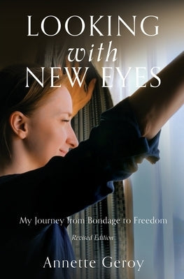 Looking with New Eyes: My Journey from Bondage to Freedom Paperback Xulon Press