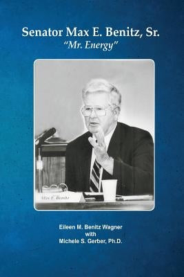 Senator Max E. Benitz, Sr.: "Mr. Energy" Paperback Nortex Press