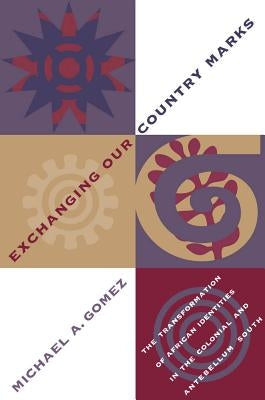 Exchanging Our Country Marks: The Transformation of African Identities in the Colonial and Antebellum South Paperback University of North Carolina Press