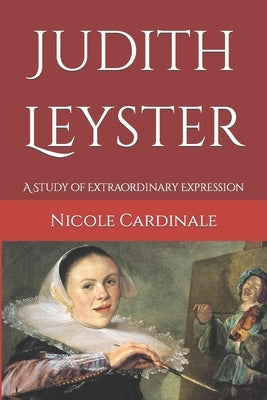 Judith Leyster: A Study of Extraordinary Expression Paperback Independently Published