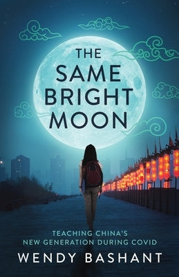 The Same Bright Moon: Teaching China's New Generation During Covid Paperback Acorn Publishing