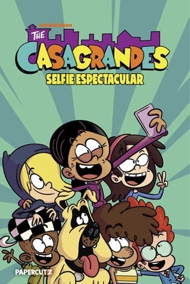The Casagrandes Vol. 8: Selfie Espectacular by The Loud House Creative Team