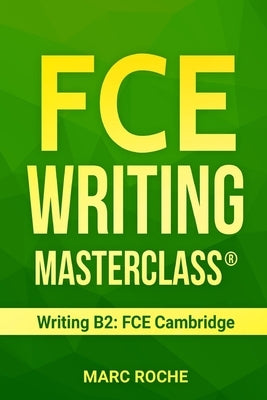 FCE Writing Masterclass (R) (Writing B2: FCE Cambridge) Paperback Independently Published