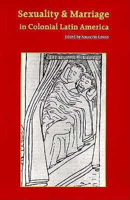 Sexuality and Marriage in Colonial Latin America Paperback University of Nebraska Press
