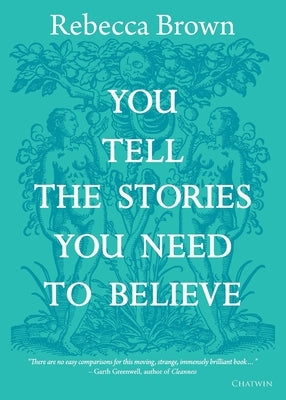 You Tell the Stories You Need to Believe: on the four seasons, time and love, death and growing up Paperback Chatwin Books