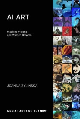 AI Art: Machine Visions and Warped Dreams Paperback Open Humanities Press CIC