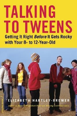Talking to Tweens: Getting It Right Before It Gets Rocky with Your 8- To 12-Year-Old Paperback Da Capo Lifelong Books