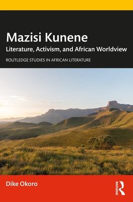 Mazisi Kunene: Literature, Activism, and African Worldview Paperback Routledge