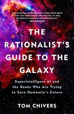 The Rationalist's Guide to the Galaxy: Superintelligent AI and the Geeks Who Are Trying to Save Humanity's Future Paperback George Weidenfeld & Nicholson