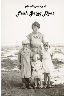 Autobiography of Leah Grigg Dyas Paperback Createspace Independent Publishing Platform