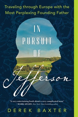 In Pursuit of Jefferson: Traveling Through Europe with the Most Perplexing Founding Father Paperback Sourcebooks