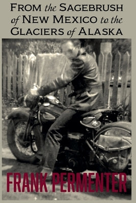 From the Sagebrush of New Mexico to the Glaciers of Alaska Paperback Nomad Publications NV