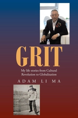 Grit: My life stories from Cultural Revolution to Globalization Paperback Christian Faith Publishing