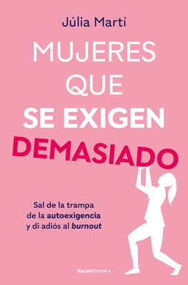 Mujeres Que Se Exigen Demasiado/ Women Who Are Too Self-Demanding by Martí, Júlia
